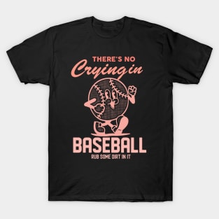 There's No Crying In Baseball Rub Some Dirt In It T-Shirt